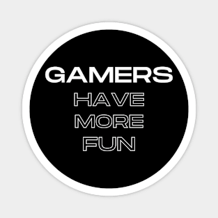 Gamers have more fun Magnet